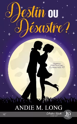 Andie M. Long – Agence matrimoniale surnaturelle, Tome 3 : Destin ou désastre ?